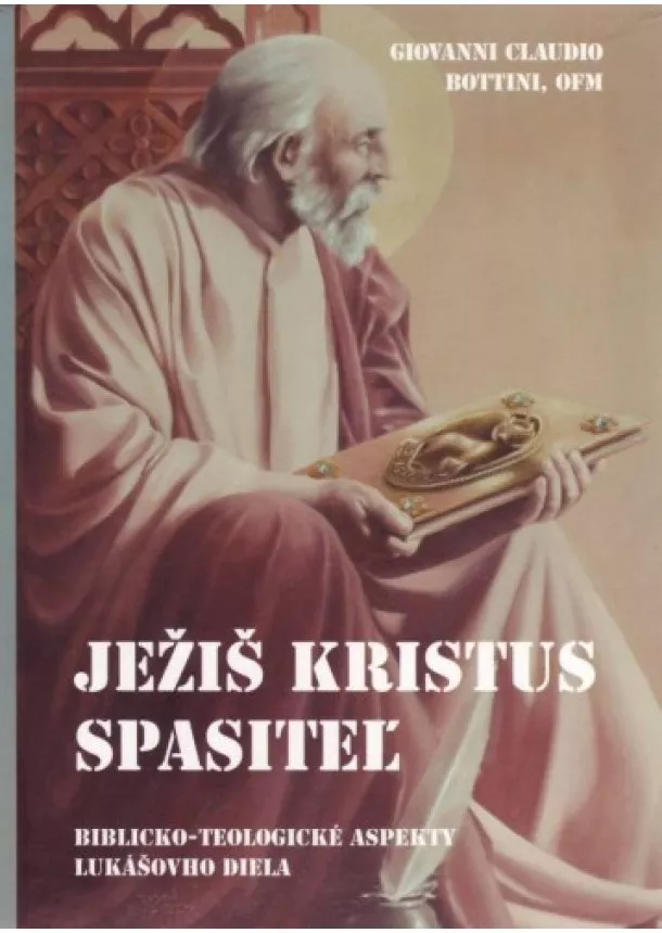 Giovanni Claudio Bottini - Ježiš Kristus Spasiteľ - Biblicko-teologické aspekty Lukášovho diela