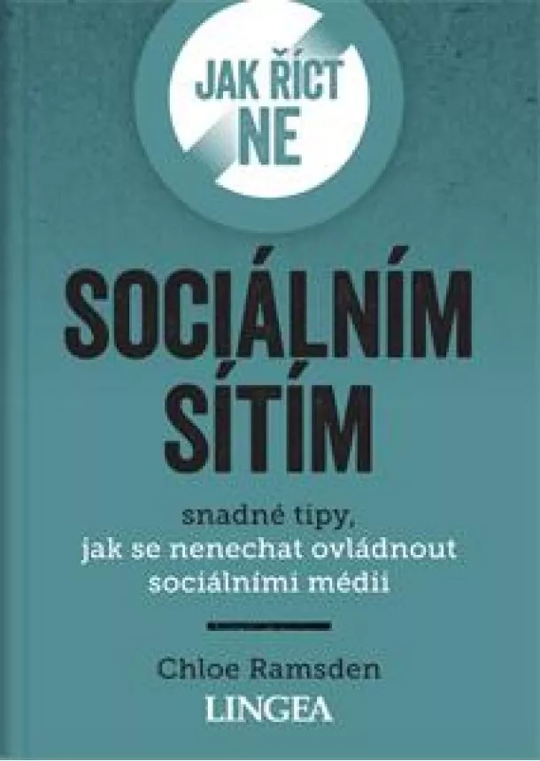 Chloe Ramsden - Jak říct ne sociálním sítím - Snadné tipy, jak se nenechat ovládnout sociálními médii