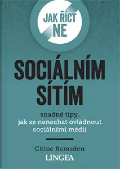 Jak říct ne sociálním sítím - Snadné tipy, jak se nenechat ovládnout sociálními médii