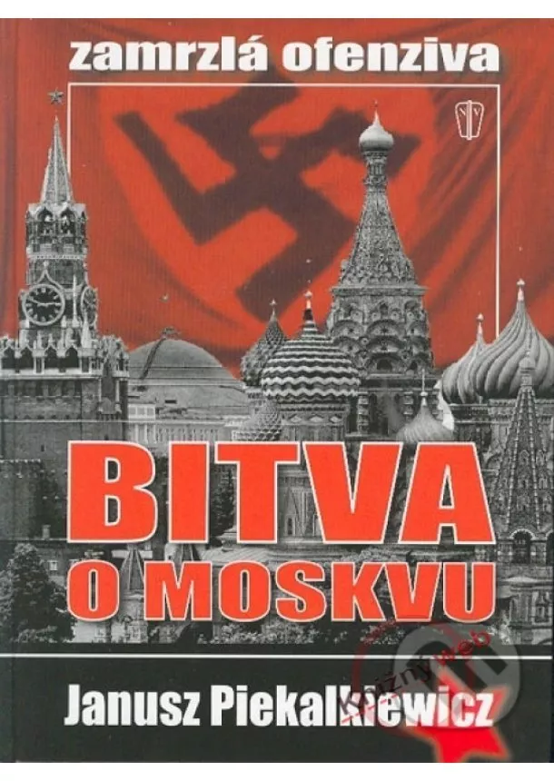 Janusz Piekalkiewicz - Bitva o Moskvu