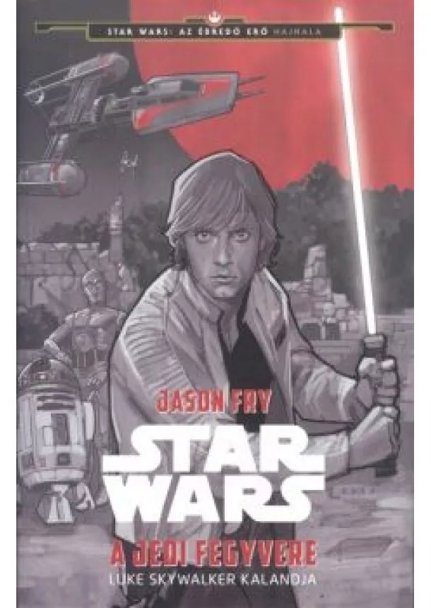 Jason Fry - Star Wars: A jedi fegyvere /Luke Skywalker kalandja