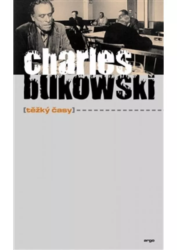 Charles Bukowski - Těžký časy