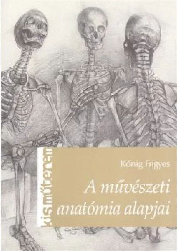 KŐNIG FRIGYES - A MŰVÉSZETI ANATÓMIA ALAPJAI