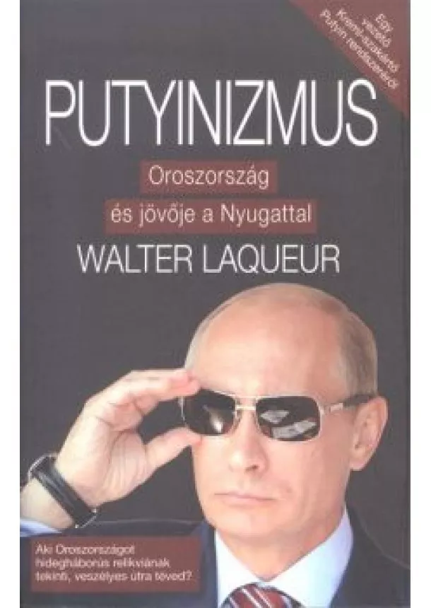 Walter Laqueur - PUTYINIZMUS /OROSZORSZÁG ÉS JÖVŐJE A NYUGATTAL