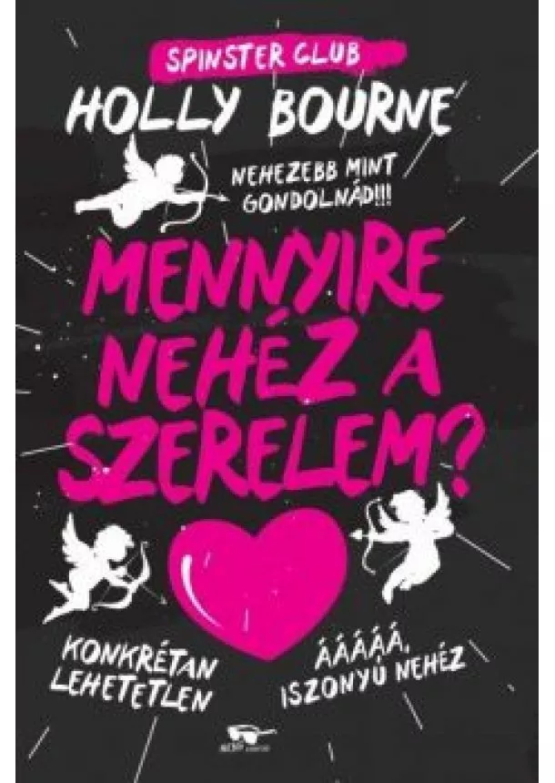 Holly Bourne - Mennyire nehéz a szerelem? - Spinster Club 2.