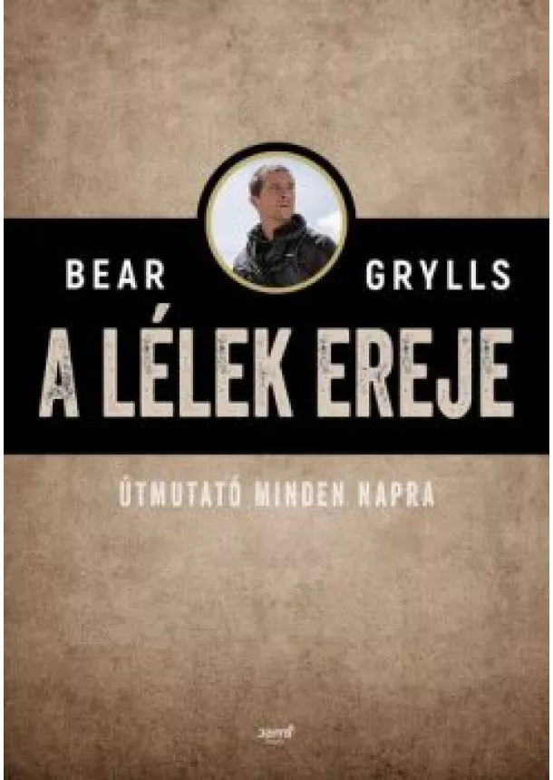 Bear Grylls - A lélek ereje - Útmutató minden napra