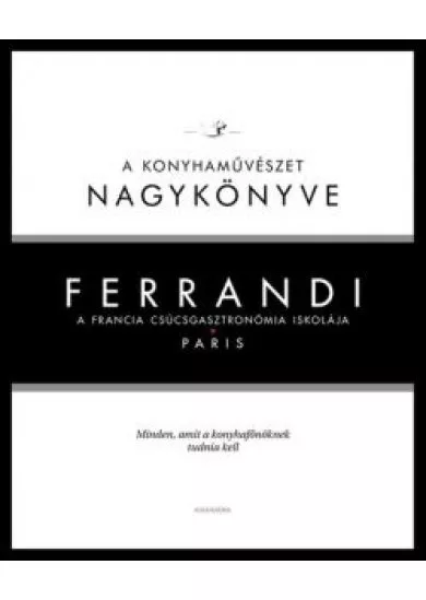 Ferrandi: A konyhaművészet nagykönyve - A francia csúcsgasztronómia iskolája