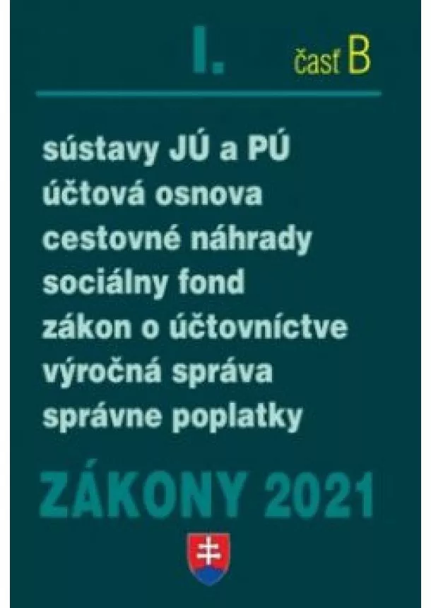 Kolektív autorov - Zákony 2021 I/ B - Účtovné zákony (Zákon o účtovníctve, sústavy JÚ a PÚ, cestovné náhrady, správne poplatky)