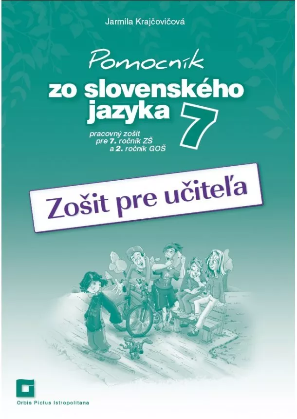 Jarmila Krajčovičová - Pomocník zo slovenského jazyka 7 - Zošit pre učiteľa - Pracovný zošit pre 7.ročník ZŠ a 2.ročník GOŠ