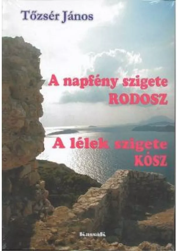 TŐZSÉR JÁNOS - A NAPFÉNY SZIGETE RODOSZ, A LÉLEK SZIGETE KÓSZ