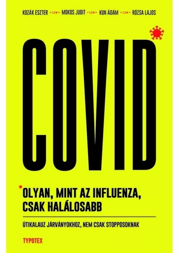 Kun Ádám - Covid: olyan, mint az influenza, csak halálosabb - Útikalauz járványokhoz, nem csak stopposoknak