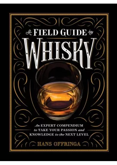 A Field Guide to Whisky: An Expert Compendium to Take Your Passion and Knowledge to the Next Level 