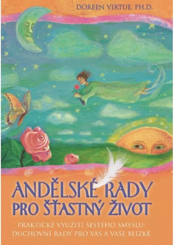 Doreen Virtue - Andělské rady pro šťastný život - Praktické využití šestého smyslu: duchovní rady pro vás a vaše blízké