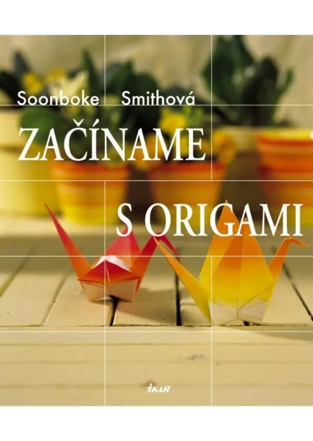 Soonboke Smith - Začíname s Origami