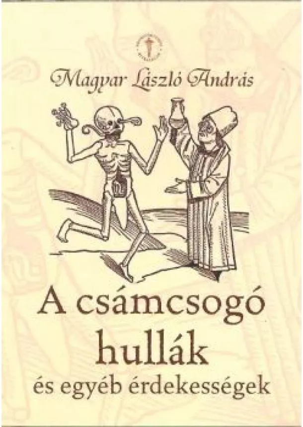 Magyar László András - A CSÁMCSOGÓ HULLÁK ÉS EGYÉB ÉRDEKESSÉGEK