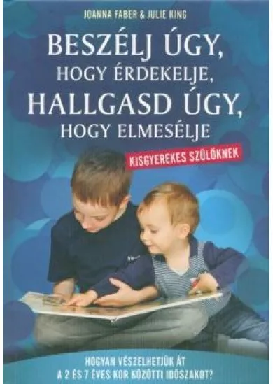 Beszélj úgy, hogy érdekelje, hallgasd úgy, hogy elmesélje - Kisgyerekes szülőknek