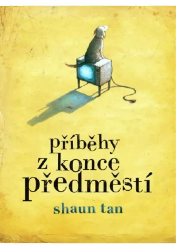 Shaun Tan - Příběhy z konce předměstí