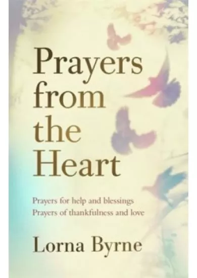 Prayers from the Heart : Prayers for help and blessings, prayers of thankfulness and love