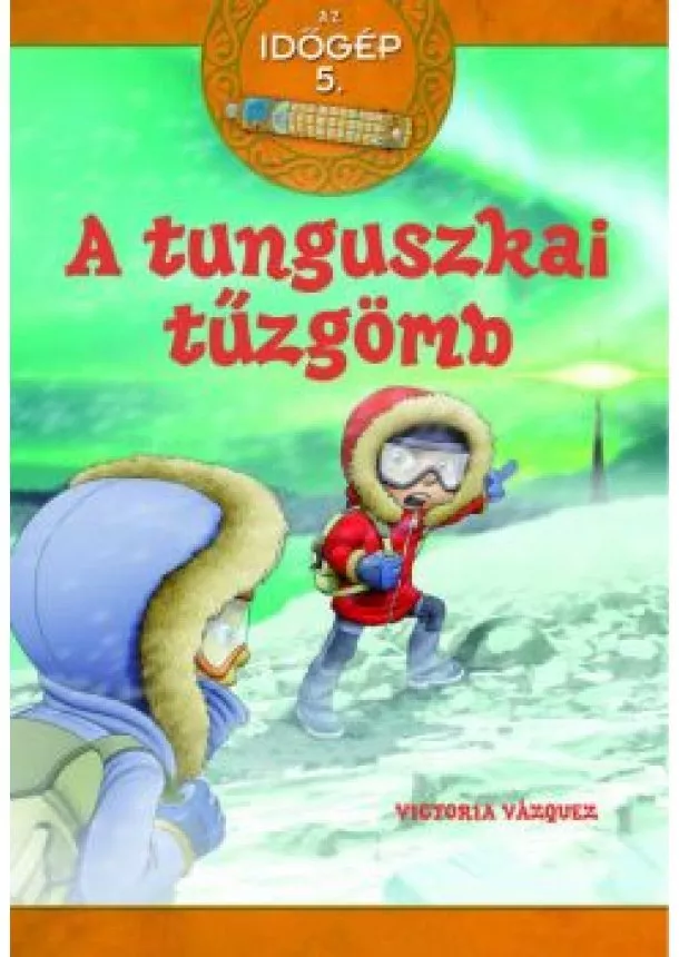 A. Victoria Vazquez - Az időgép 5. - A tunguszkai tűzgömb