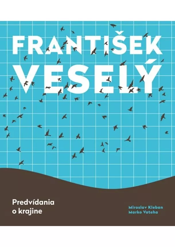 Miroslav Kleban, Marko Vateha - František Veselý - Predvídania o krajine