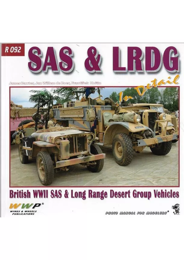 Jan Willem de Boer ,  František Kořán, James Baxter - SAS & LRDG In Detail - British WWII SAS & Lond Range Desert Group Vehicles