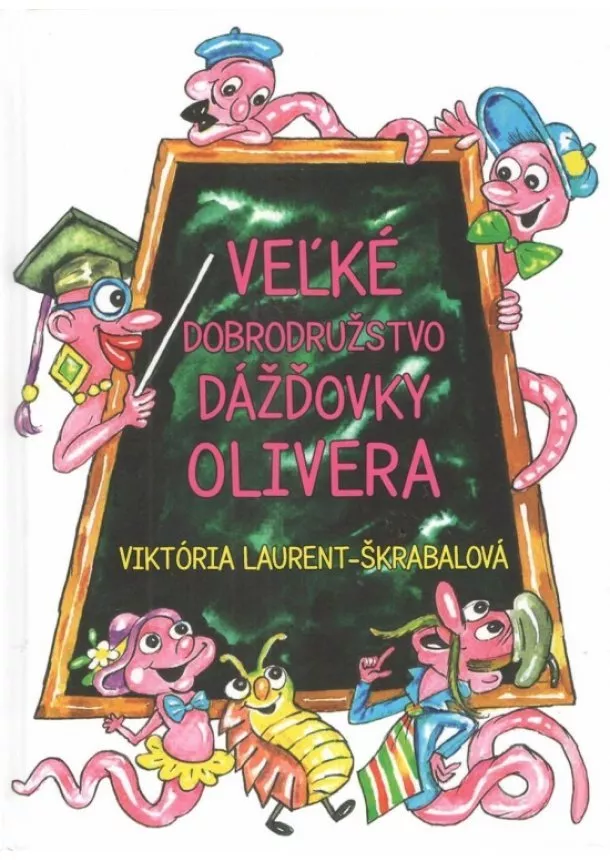 Viktória Laurent-Škrabalová - Veľké dobrodružstvo dážďovky Olivera