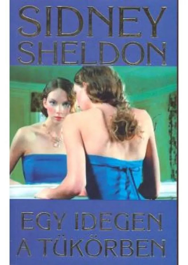 Sidney Sheldon - EGY IDEGEN A TÜKÖRBEN