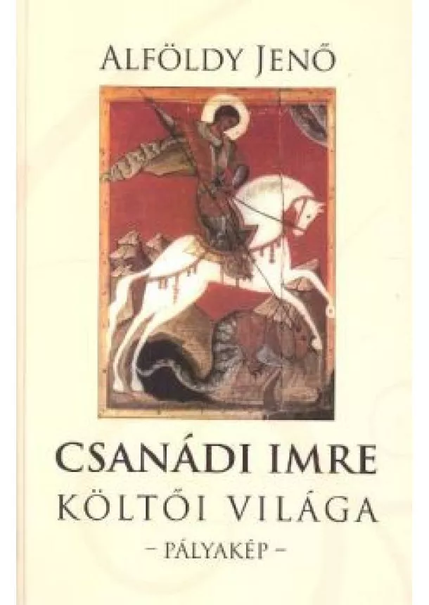 Alföldy Jenő - CSANÁDI IMRE KÖLTŐI VILÁGA I-II.