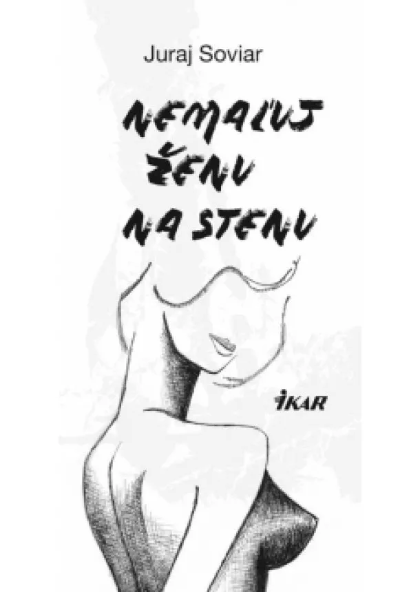 Juraj Soviar - Nemaľuj ženu na stenu