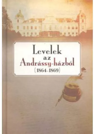 LEVELEK AZ ANDRÁSSY-HÁZBÓL (1864-1869)