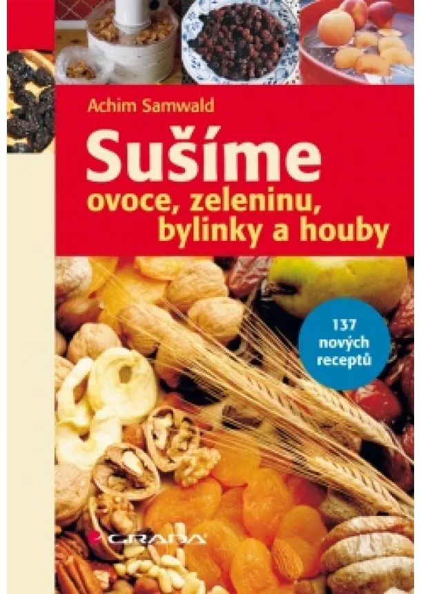 Achim Samwald - Sušíme ovoce, zeleninu, bylinky a houby - 137 receptů