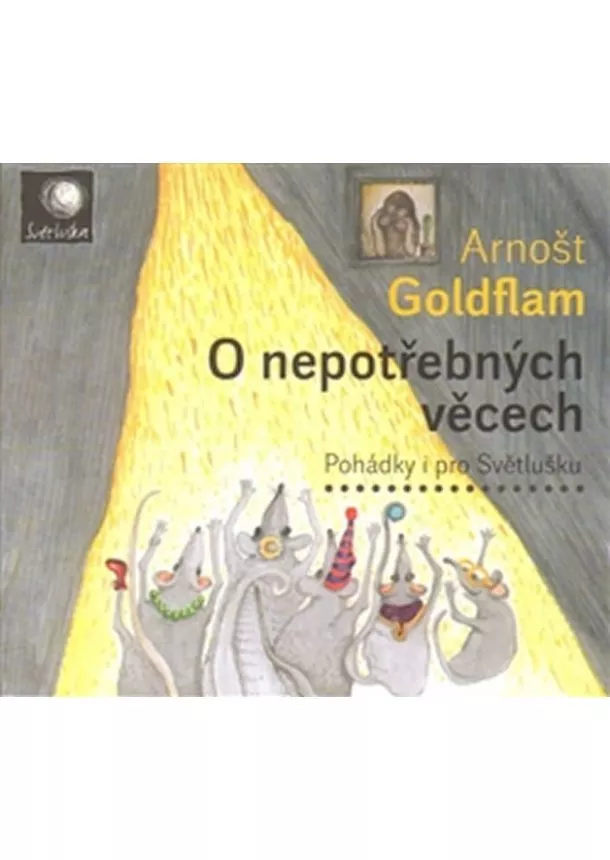 Arnošt Goldflam - O nepotřebných věcech - Pohádky i pro Světlušku - CD