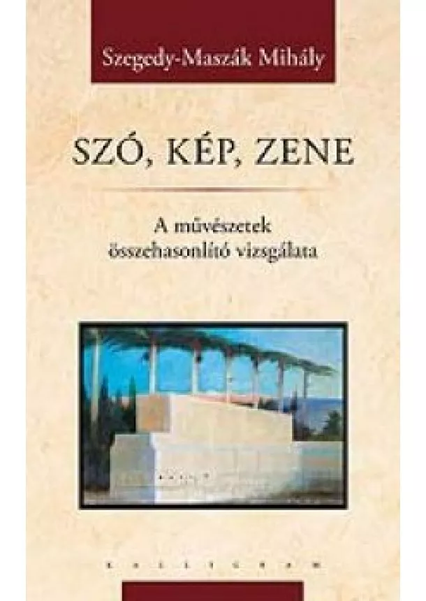 Szegedy-Maszák Mihály - Szó, kép, zene A művészetek összehasonlító vizsgálata