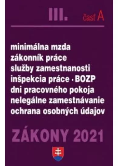 Zákony 2021 III/ A - Minimálna mzda, Zákonník práce, Služby zamestnanosti, Inšpekcia práce, Dni pracovného pokoja, Nelegálne zamestnávanie, Ochrana osobných údajov