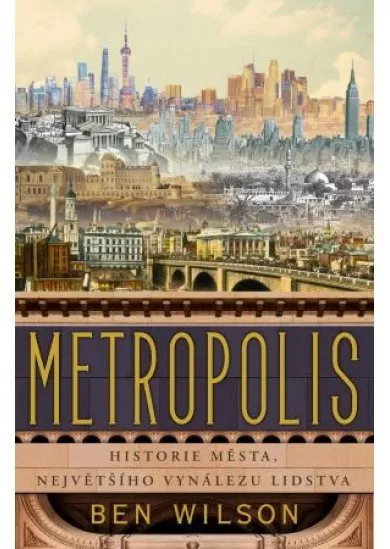 Metropolis - Historie města, největšího vynálezu lidstva