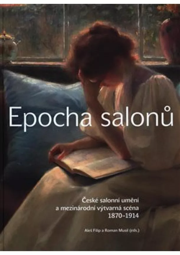 Aleš Filip, Roman Musil - Epocha salonů - České salonní umění a mezinárodní výtvarná scéna 18701914