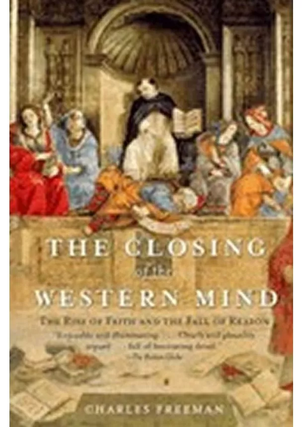 Charles Freeman - The Closing of the Western Mind