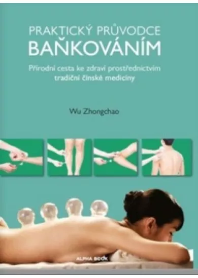 Praktický průvodce baňkováním - Přírodní cesta ke zdraví prostřednictvím tradiční čínské medicíny