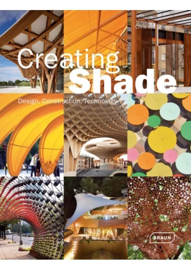 Chris van Uffelen - Creating Shade : Design, Construction, Technology