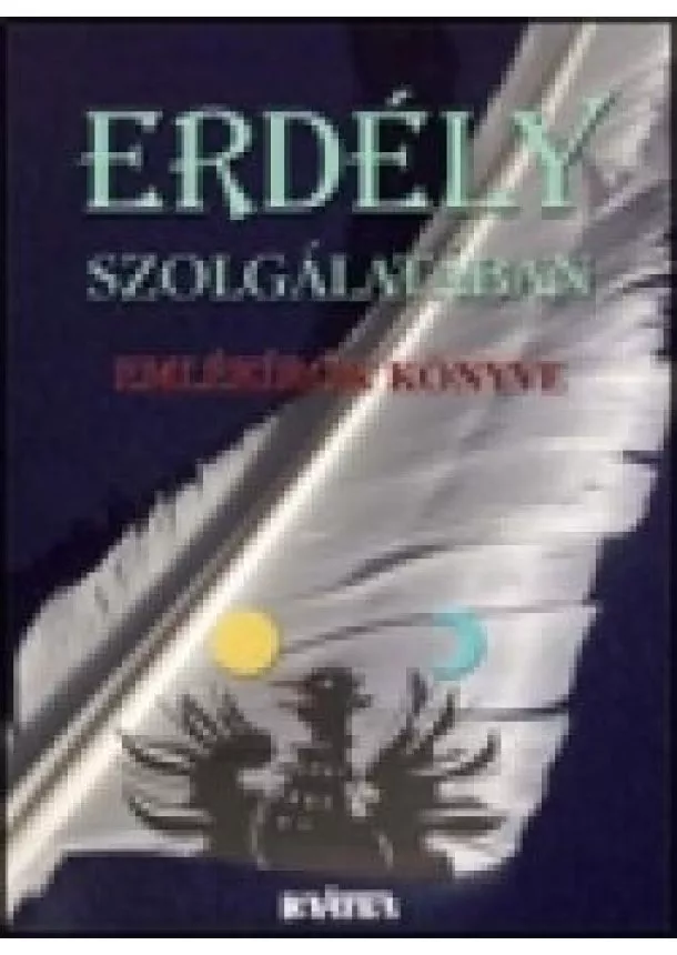 Kovács Attila Zoltán - ERDÉLY SZOLGÁLATÁBAN /EMLÉKÍRÓK KÖNYVE