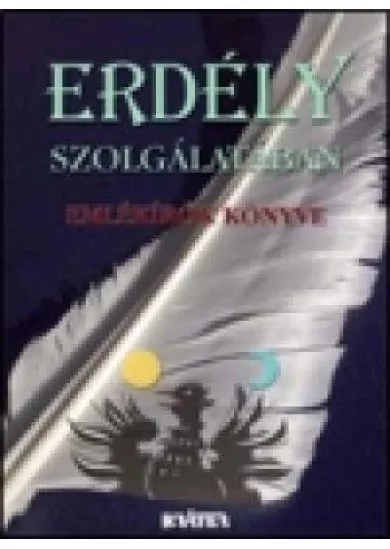 ERDÉLY SZOLGÁLATÁBAN /EMLÉKÍRÓK KÖNYVE