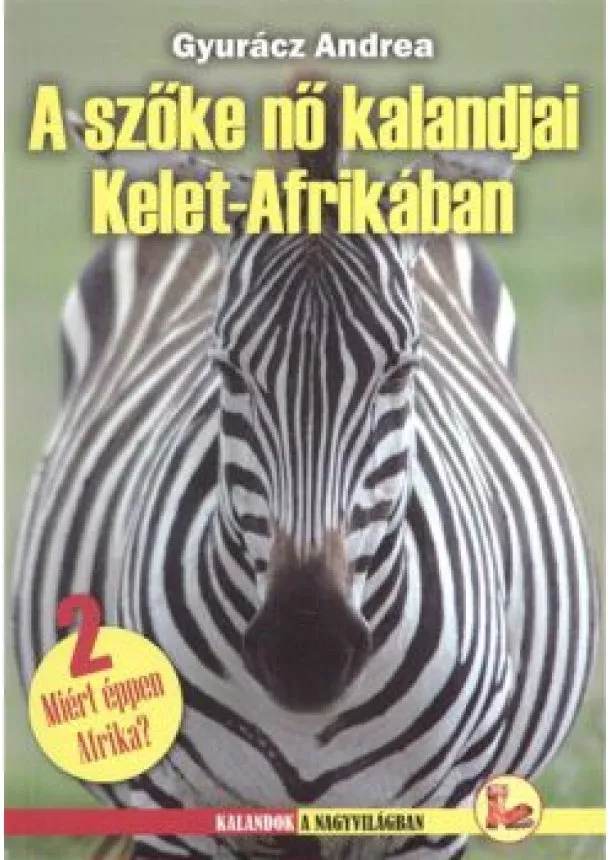 Gyurácz Andrea - A SZŐKE NŐ KALANDJAI KELET-AFRIKÁBAN /MIÉRT ÉPPEN AFRIKA? 2.