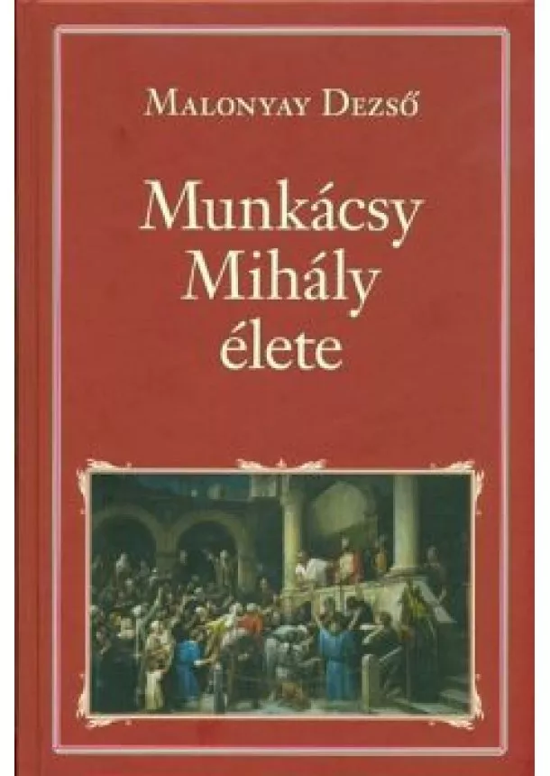 MALONYAY DEZSŐ - MUNKÁCSY MIHÁLY ÉLETE