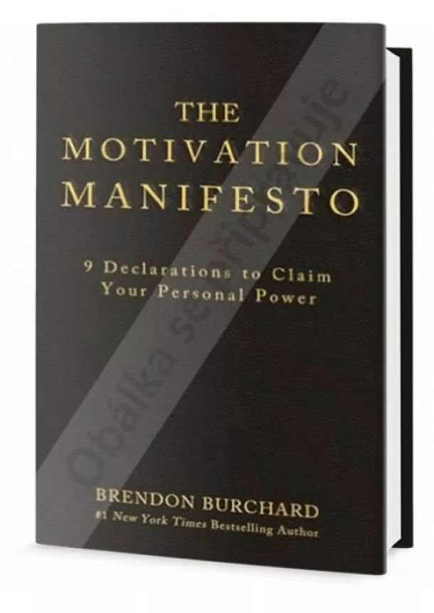 Brendon Burchard - Motivační manifest - Devět pravidel pro utvrzení vlastní osobní síly