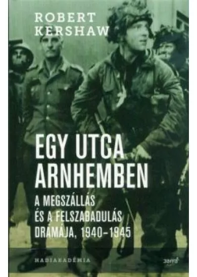 Egy utca Arnhemben - A megszállás és a felszabadulás drámája, 1940-1945