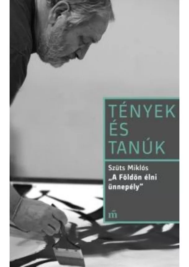 Szüts Miklós - A Földön élni ünnepély - Tények és tanúk