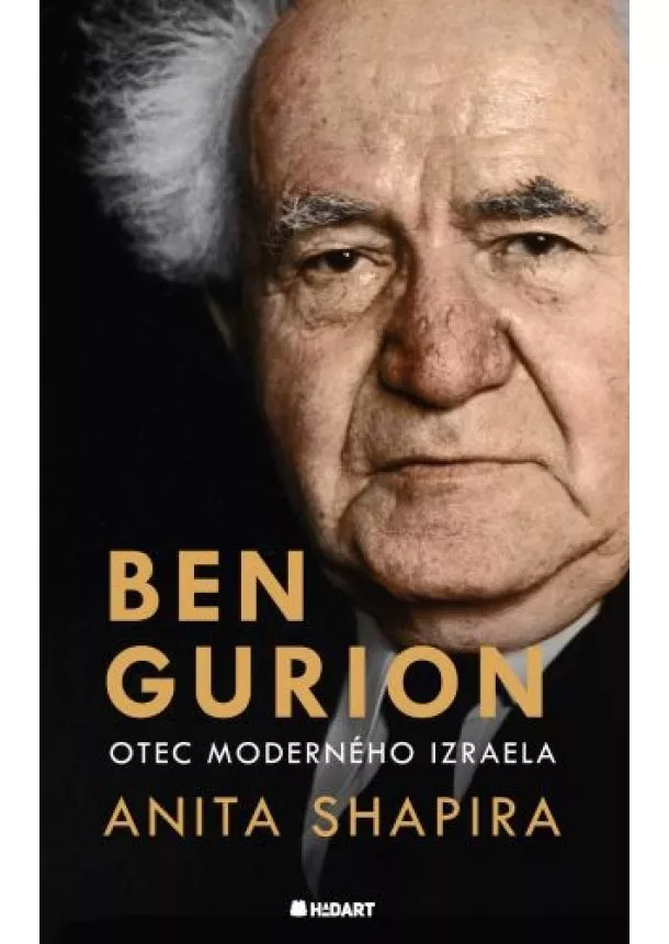 Anita Shapira - Ben Gurion. Otec moderného Izraela