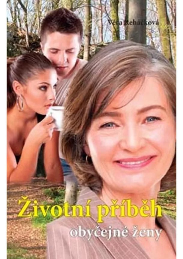 Řeháčková Věra - Životní příběh obyčejné ženy