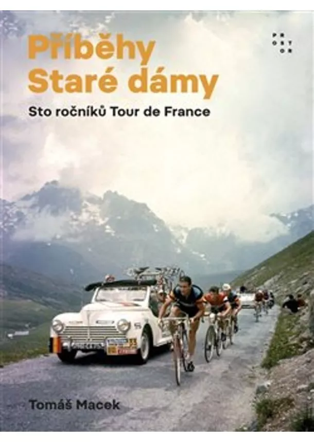 Tomáš Macek  - Příběhy Staré dámy - Sto ročníků Tour de France