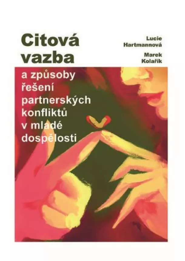 Lucie Hartmannová, Marek Kolařík - Citová vazba - a způsoby řešení partnerských konfliktů v mladé společnosti